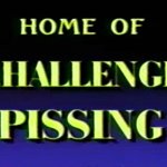 Home of challenge pissing