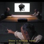 There's nothing human about that thing | image tagged in there's nothing human about that thing | made w/ Imgflip meme maker
