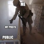 Grenade Drop | ME; MY POSTS; PUBLIC | image tagged in grenade drop | made w/ Imgflip meme maker