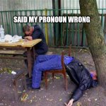 Drunk Yoga | SAID MY PRONOUN WRONG | image tagged in drunk yoga | made w/ Imgflip meme maker