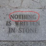 Nothing is written in stone