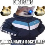 Doge sans | DOGE SANS; WANNA HAVE A DOGE TIME? | image tagged in hummel doge | made w/ Imgflip meme maker