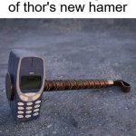Avengers: Thor's ending | leaked image of thor's new hamer | image tagged in nokia phone thor hammer | made w/ Imgflip meme maker
