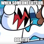 odd1sout tabletop games | WHEN SOMEONE EATS UR; DORITOS | image tagged in odd1sout tabletop games | made w/ Imgflip meme maker