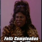 Happy Bornday Ms!!! | Feliz Cumpleaños Tía Dot!!! | image tagged in martin sheneneh jenkins lawrence | made w/ Imgflip meme maker