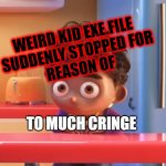 Grubhub Kid | WEIRD KID EXE.FILE 
SUDDENLY STOPPED FOR
REASON OF; TO MUCH CRINGE | image tagged in grubhub kid | made w/ Imgflip meme maker