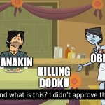 dew it | KILLING DOOKU ANAKIN OBI WAN | image tagged in i didn't approve this | made w/ Imgflip meme maker