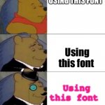 fancy winnie the pooh | USING THIS FONT; Using this font; Using this font | image tagged in funny | made w/ Imgflip meme maker