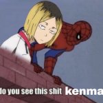 You see this shit Kenma