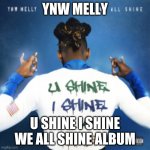 (FREE) YNW MELLY | YNW MELLY; U SHINE I SHINE WE ALL SHINE ALBUM | image tagged in we all shine album cover ynw melly | made w/ Imgflip meme maker