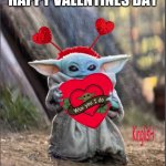 happy valentines day | HAPPY VALENTINES DAY | image tagged in valentine baby yoda | made w/ Imgflip meme maker