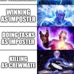 It is really hard | NOT PLAYING AMONG US; PLAYING AMONG US; BEING A CREWMATE; BEING A IMPOSTER; WINNING AS CREWMATE; WINNING AS IMPOSTER; DOING TASKS AS IMPOSTER; KILLING AS CREWMATE; VENNTING AS CREWMATE; SABOTAGING AS CREWMATE; MAKE A MEME WITH TEN OR MORE UPVOTES | image tagged in extended expanding brain,among us | made w/ Imgflip meme maker