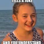 hehe face | WHEN SOMEONE TELLS A JOKE; AND YOU UNDERSTAND IT 2 HOURS LATER | image tagged in hehe face | made w/ Imgflip meme maker