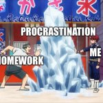 Hehe | PROCRASTINATION; HOMEWORK; ME | image tagged in shoto donates ice | made w/ Imgflip meme maker