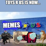 look at red and cheems | TOYS R US IS NOW... MEMES | image tagged in toys r us | made w/ Imgflip meme maker