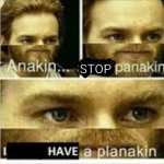 I finally have a planakin | WHEN YOUR TEAM IS LOSING BUT YOU HAVE A GREAT PLAY IN MIND; STOP | image tagged in anakin start panikin | made w/ Imgflip meme maker