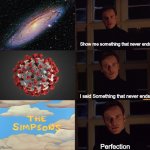 Quantity over Quality..... | Show me something that never ends; I said Something that never ends; Perfection | image tagged in perfection,dank memes,memes,funny memes,funny | made w/ Imgflip meme maker