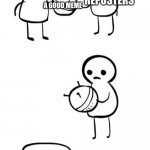 its true tho | REPOSTERS; A GOOD MEME; REPOSTERS | image tagged in you made this i made this | made w/ Imgflip meme maker