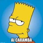 A.I. caramba | AI CARAMBA | image tagged in bart simpson | made w/ Imgflip meme maker
