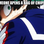 Deku what you say | WHEN SOMEONE APENS A BAG OF CHIPS IN CLASS; Me: | image tagged in deku what you say | made w/ Imgflip meme maker