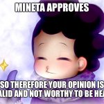 Mineta Approves | MINETA APPROVES; SO THEREFORE YOUR OPINION IS INVALID AND NOT WORTHY TO BE HEARD | image tagged in mineta approves,mha,my hero academia,mineta hate | made w/ Imgflip meme maker