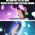 *farts aggressively* | ME AND MY LITTLE BRO WHEN ENTER OUR SISTERS ROOM | image tagged in prepare for trouble and make it double,annoying,brothers,pokemon,team rocket | made w/ Imgflip meme maker