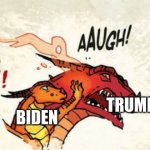 smokey trump | BIDEN; TRUMP | image tagged in aaaaaaaaaaaaaaah kestrel | made w/ Imgflip meme maker