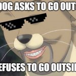 Weird anime hentai furry | MY DOG ASKS TO GO OUTSIDE; REFUSES TO GO OUTSIDE | image tagged in weird anime hentai furry,dog,anime,troll | made w/ Imgflip meme maker