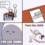 Yeet the child | I HATE MINECRAFT; YOU ARE DUMB | image tagged in yeet the child | made w/ Imgflip meme maker