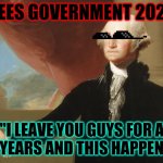 George | *SEES GOVERNMENT 2020*; "I LEAVE YOU GUYS FOR A FEW YEARS AND THIS HAPPENS?!? | image tagged in george | made w/ Imgflip meme maker