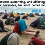 Head In The Sand | Americans submitting, and offering up
 their backsides, for what comes next... BIDEN; MRA | image tagged in head in the sand | made w/ Imgflip meme maker
