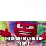 these are my kind of people | image tagged in new meme | made w/ Imgflip meme maker