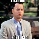 And...Just like that | AND JUST LIKE THAT... 2021 USED ITS SECRET... | image tagged in and just like that | made w/ Imgflip meme maker