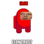 Elon Trust | ELON; ELON TRUST | image tagged in elon trust | made w/ Imgflip meme maker