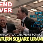 Bend Over... Here Comes the Stock Market Shake-Up and the Fall of Tech Empires. Saturn square Uranus | HERE COMES THE STOCK MARKET
SHAKE-UP
AND THE FALL OF TECH EMPIRES; BEND OVER; VENUS CONJUNCT SATURN. VENUS SQUARE URANUS. SATURN SQUARE URANUS | image tagged in turn those machines back on | made w/ Imgflip meme maker