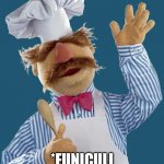 When you're making spaghetti and the drugs start kicking in... | *FUNICULI FUNICULA INTENSIFIES* | image tagged in swedish chef,italian,spaghetti,sketti,delectable,music | made w/ Imgflip meme maker