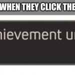 achievement unlocked | LITTLE KIDS WHEN THEY CLICK THE NSFW BOX: | image tagged in achievement unlocked | made w/ Imgflip meme maker