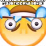 HEHEHE | WHEN MY FRIENDS TELL ME  A KNOCK KNOCK JOKE AND I'M FORCED TO LAUGH THIS IS WHAT I LOOK LIKE; HEHEHEHEHEHEHEHEHEHEHE | image tagged in hehehe | made w/ Imgflip meme maker
