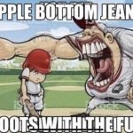 Apple Bottom Jeans meme