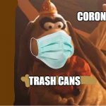 Stop the virus! | CORONA VIRUS; TRASH CANS | image tagged in tada dog,coronavirus,covid-19,memes | made w/ Imgflip meme maker