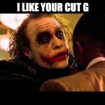 If you read the title you have to sing in chat: I just wanna tell you how i'm feeling | I LIKE YOUR CUT G | image tagged in you wanna know how i got these scars,i like ya cut g,funny memes | made w/ Imgflip meme maker