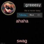 greeesy announcement temp | ahaha; swag | image tagged in greeesy announcement temp | made w/ Imgflip meme maker