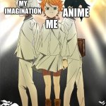 I need anime to have an imagination | MY IMAGINATION; ANIME; ME | image tagged in the promised neverland trio | made w/ Imgflip meme maker
