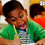 homework | Stuck? Come to ETC!
Study Hours: Monday 3-5pm
                       Tuesday 2-4pm
                    Wednesday 1-3pm
                      Thursday 1-3pm
                       Friday 1-3pm | image tagged in homework | made w/ Imgflip meme maker