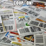 HMMMMM? | COUP - ON! | image tagged in coupon | made w/ Imgflip meme maker