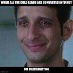 Raju Rastogi crying happily | WHEN ALL THE COLD LEADS ARE CONVERTED INTO HOT; DUE TO RETARGETTING | image tagged in raju rastogi crying happily | made w/ Imgflip meme maker