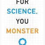 For science you monster