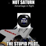 Roblox space | NOT SATURN; MAGIC BALL SEY: IM NOT SATURN; THE STUPID PILOT | image tagged in roblox space,not saturn | made w/ Imgflip meme maker