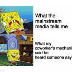 Well I heard... | What the mainstream media tells me; What my coworker’s mechanic said he heard someone say | image tagged in spongebob drake template,media,news,spongebob,nonsense,facts | made w/ Imgflip meme maker