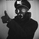 gas masked nazi | LOVE IS IN THE AIR
ME: | image tagged in gas masked nazi | made w/ Imgflip meme maker